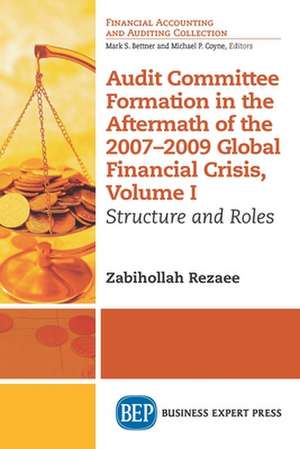 Audit Committee Formation in the Aftermath of 2007-2009 Global Financial Crisis, Volume I de Zabihollah Rezaee