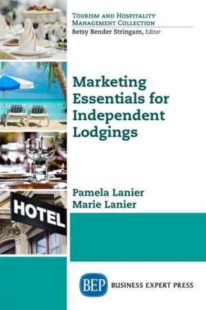 Marketing Essentials for Independent Lodgings de Pamela Lanier