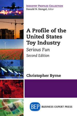 A Profile of the United States Toy Industry, Second Edition de Christopher Byrne