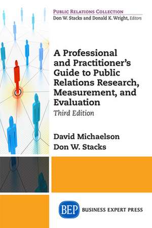 A Professional and Practitioner's Guide to Public Relations Research, Measurement, and Evaluation, Third Edition de David Michaelson