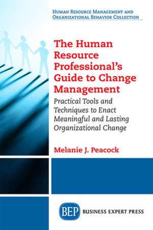 The Human Resource Professional's Guide to Change Management de Melanie J. Peacock