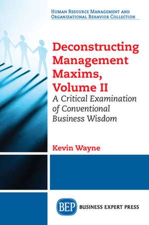 Deconstructing Management Maxims, Volume II de Kevin Wayne