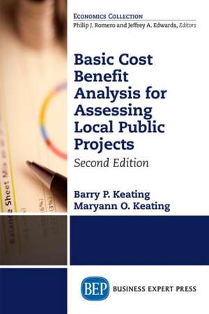 Basic Cost Benefit Analysis for Assessing Local Public Projects, Second Edition de Barry P. Keating