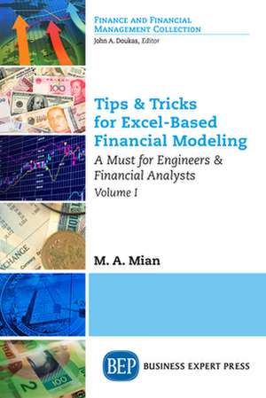 Tips & Tricks for Excel-Based Financial Modeling, Volume I de M. A. Mian