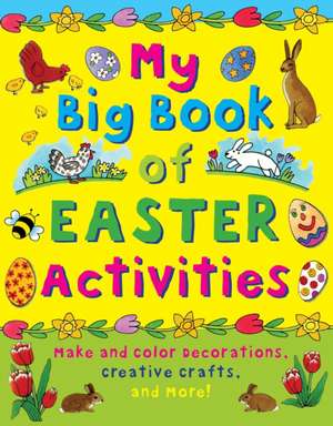 My Big Book of Easter Activities: Make and Color Decorations, Creative Crafts, and More! de Clare Beaton