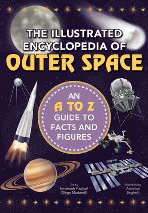 The Illustrated Encyclopedia of Outer Space: An A to Z Guide to Facts and Figures de Diego Mattarelli