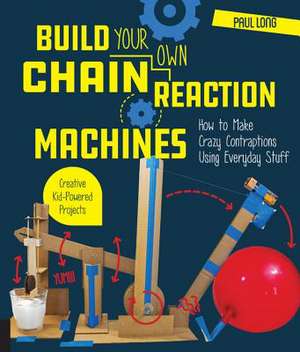 Build Your Own Chain Reaction Machines de Paul Long