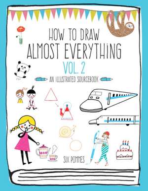 How to Draw Almost Everything Volume 2 de Six Pommes