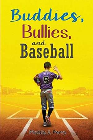 Buddies, Bullies, and Baseball de Phyllis J. Perry