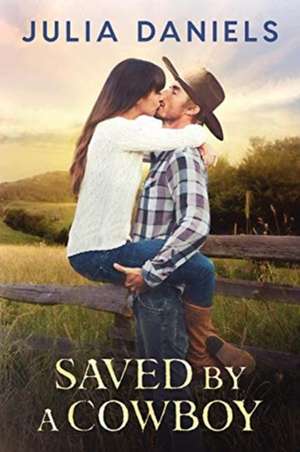 Saved by a Cowboy de Julia Daniels