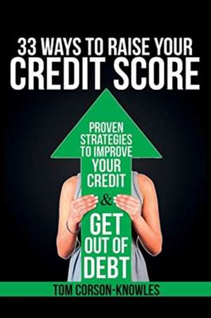 33 Ways To Raise Your Credit Score de Tom Corson-Knowles