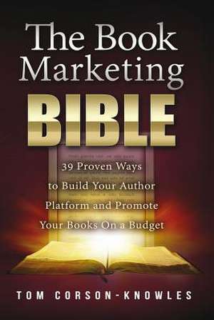 The Book Marketing Bible de Tom Corson-Knowles