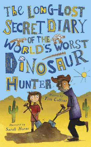 The Long-Lost Secret Diary of the World's Worst Dinosaur Hunter de Tim Collins