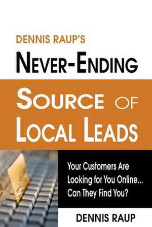 Dennis Raup's Never-Ending Source of Local Leads de Dennis Raup