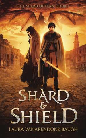 Shard & Shield de Laura Vanarendonk Baugh