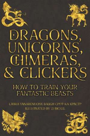 Dragons, Unicorns, Chimeras, and Clickers de Laura Vanarendonk Baugh