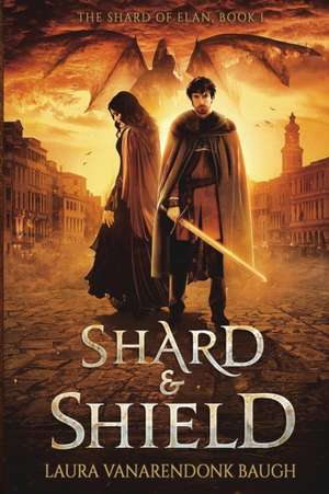 Shard & Shield de Laura Vanarendonk Baugh