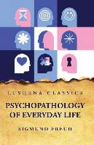 Psychopathology of Everyday Life de Sigmund Freud