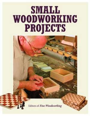 Small Woodworking Projects de Fine Woodworkin