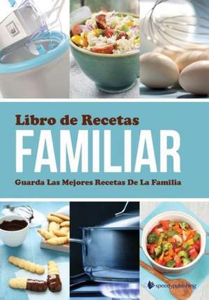 Libro de Recetas Familiar Guarda Las Mejores Recetas de La Familia: A Must for Anyone on the Boost Metabolism Diet de Speedy Publishing LLC