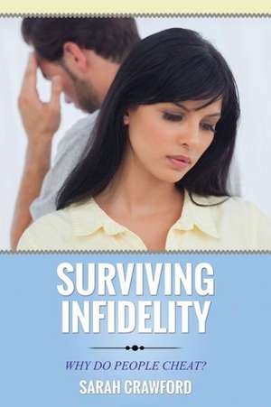 Surviving Infidelity Why Do People Cheat? de Sarah Crawford