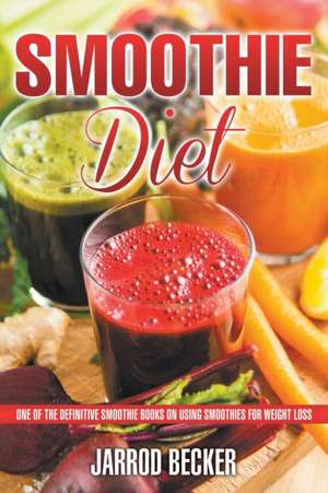 Smoothie Diet de Jarrod Becker