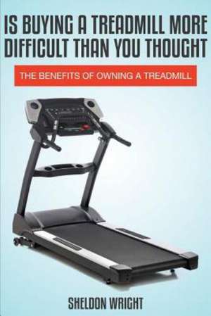 Is Buying a Treadmill More Difficult Than You Thought de Sheldon Wright