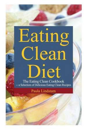 Eating Clean Diet de Paula Lindstam