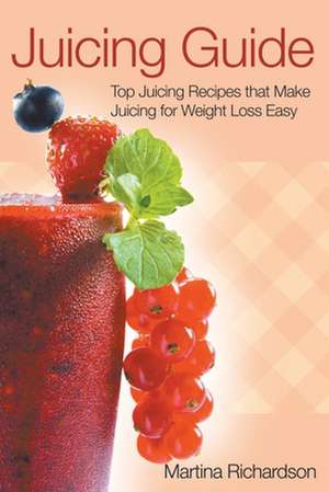 Juicing Guide de Martina Richardson