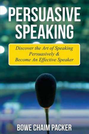 Persuasive Speaking de Bowe Packer