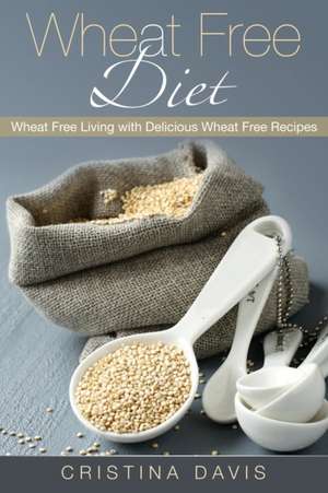 Wheat Free Diet de Cristina Davis