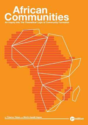 African Communities: An Inquiry Into the Theoretical Logic of Community Formation de Thierno Thiam