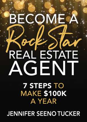 Become a Rock Star Real Estate Agent de Jennifer Seeno Tucker