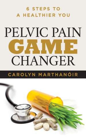 Pelvic Pain Game Changer de Carolyn Marthano'ir