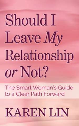 Should I Leave My Relationship or Not? de Karen Lin