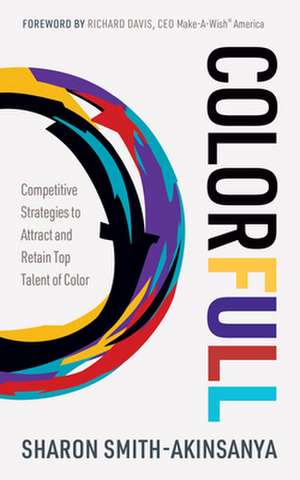 Colorfull: Competitive Strategies to Attract and Retain Top Talent of Color de Sharon Smith-Akinsanya