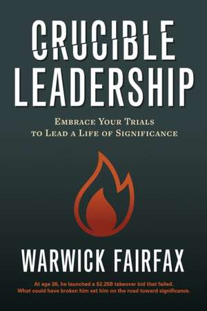 Crucible Leadership de Warwick Fairfax