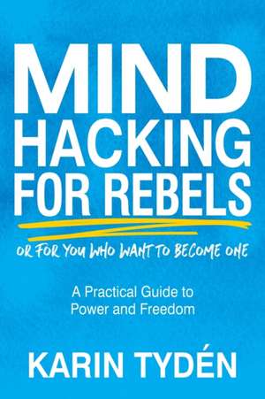 Mind Hacking for Rebels de Karin Tyden