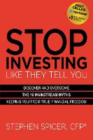 Stop Investing Life They Tell You (Expanded Edition) de Stephen Spicer