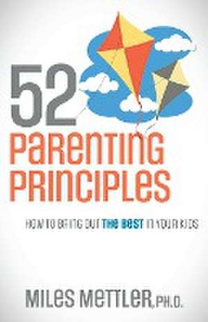 52 Parenting Principles de Ph. D. Miles Mettler