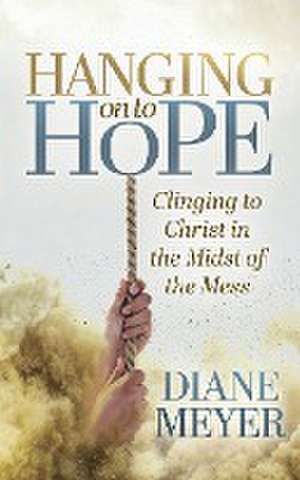 Hanging onto Hope de Diane Meyer