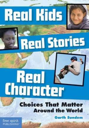 Real Kids, Real Stories, Real Character de Garth Sundem