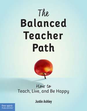 The Balanced Teacher Path de Justin Ashley