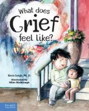 What Does Grief Feel Like? de Korie Leigh