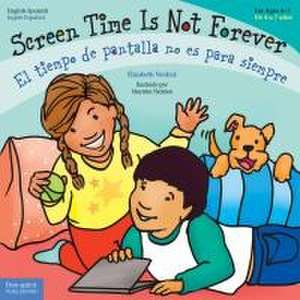 Screen Time Is Not Forever / El Tiempo de Pantalla No Es Para Siempre de Elizabeth Verdick