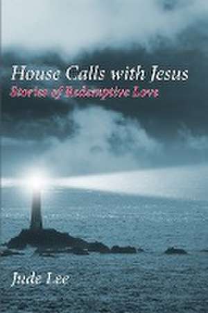 House Calls with Jesus de Jude Lee