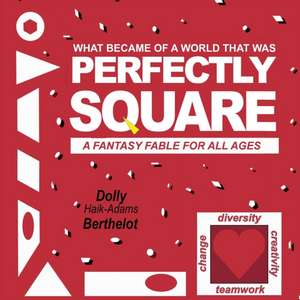 Perfectly Square: A Fantasy Fable for All Ages de Dolly Haik-Adams Berthelot