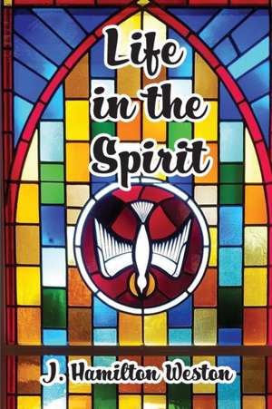 Life in the Spirit de J Hamilton Weston