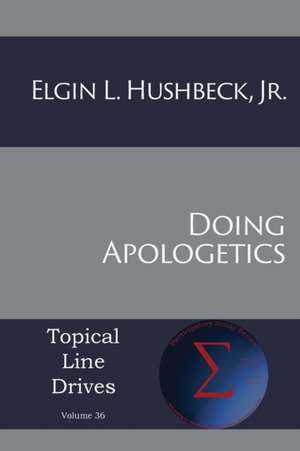 Doing Apologetics de Elgin L Hushbeck