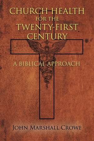 Church Health for the Twenty-First Century de John Marshall Crowe